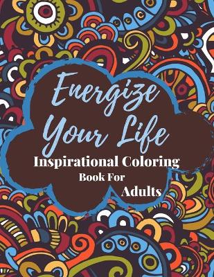Book cover for Energize Your Life Inspirational Coloring Book For Adults