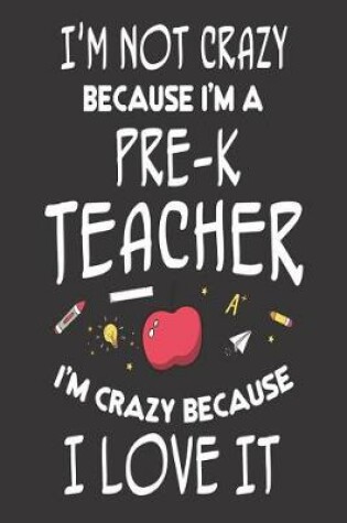 Cover of I'm Not Crazy Because I'm a Pre-K Teacher I'm Crazy Because I Love It