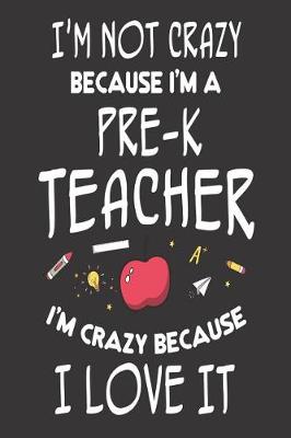 Book cover for I'm Not Crazy Because I'm a Pre-K Teacher I'm Crazy Because I Love It