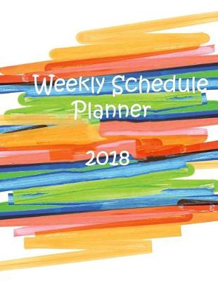 Book cover for Weekly Schedule Planner 2018