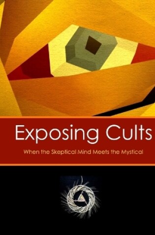 Cover of Exposing Cults: When the Skeptical Mind Meets the Mystical