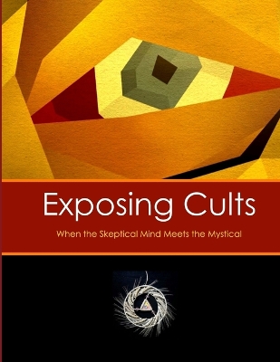 Book cover for Exposing Cults: When the Skeptical Mind Meets the Mystical