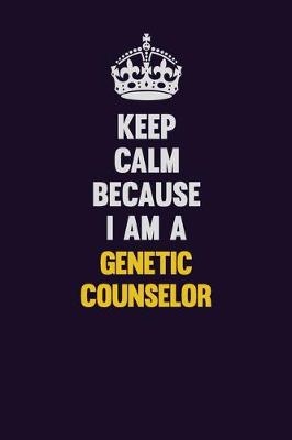 Book cover for Keep Calm Because I Am A Genetic counselor