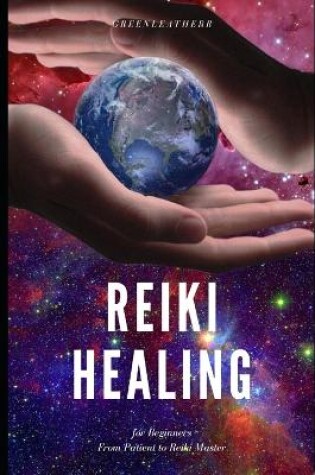 Cover of Reiki Healing for Beginners From Patient to Reiki Master
