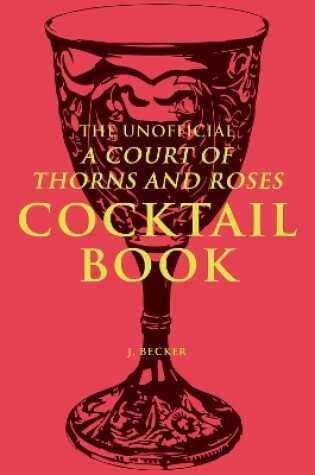 Cover of The Unofficial A Court of Thorns and Roses Cocktail Book