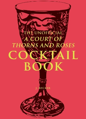 Book cover for The Unofficial A Court of Thorns and Roses Cocktail Book