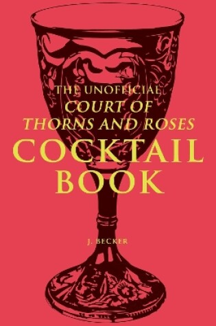 Cover of The Unofficial A Court of Thorns and Roses Cocktail Book