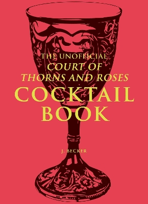 Book cover for The Unofficial A Court of Thorns and Roses Cocktail Book