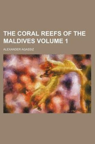 Cover of The Coral Reefs of the Maldives Volume 1