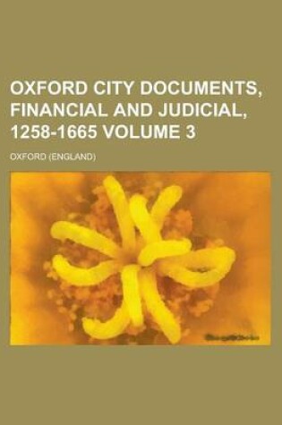 Cover of Oxford City Documents, Financial and Judicial, 1258-1665 Volume 3