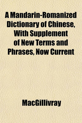 Book cover for A Mandarin-Romanized Dictionary of Chinese, with Supplement of New Terms and Phrases, Now Current