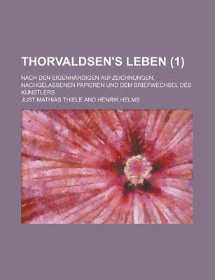 Book cover for Thorvaldsen's Leben; Nach Den Eigenhandigen Aufzeichnungen, Nachgelassenen Papieren Und Dem Briefwechsel Des Kunstlers (1)