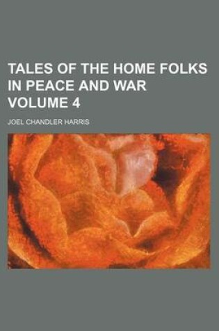 Cover of Tales of the Home Folks in Peace and War Volume 4