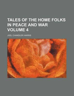 Book cover for Tales of the Home Folks in Peace and War Volume 4