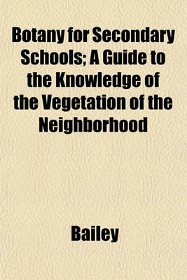 Book cover for Botany for Secondary Schools; A Guide to the Knowledge of the Vegetation of the Neighborhood