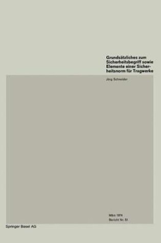 Cover of Grundsatzliches Zum Sicherheitsbegriff Sowie Elemente Einer Sicherheitsnorm Fur Tragwerke / Basics on Safety Concept and Elements of a Safety Code for Structures / Remarques Fondamentales Sur Le Concept de Securite Et Elements D Une Norme de Securite Pour