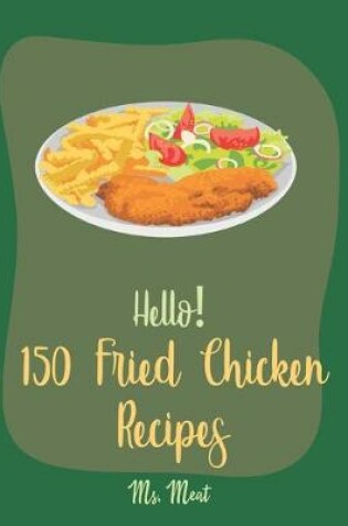 Cover of Hello! 150 Fried Chicken Recipes