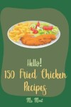 Book cover for Hello! 150 Fried Chicken Recipes