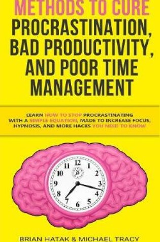 Cover of Methods to Cure Procrastination, Bad Productivity, and Poor Time Management