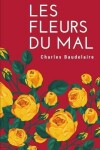 Book cover for Les Fleurs Du Mal, Spleen et Ideal (edition integrale non censuree des poesies de Charles Baudelaire)