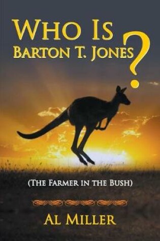 Cover of Who Is Barton T. Jones? The Farmer in the Bush