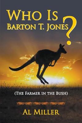 Book cover for Who Is Barton T. Jones? The Farmer in the Bush