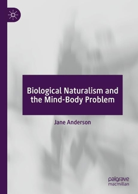 Book cover for Biological Naturalism and the Mind-Body Problem