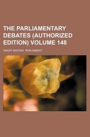 Cover of The Parliamentary Debates (Authorized Edition) Volume 148