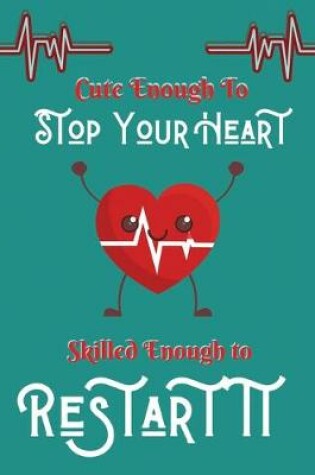 Cover of Cute enough to stop your heart skilled enough to restart it