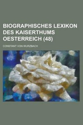 Cover of Biographisches Lexikon Des Kaiserthums Oesterreich (48)