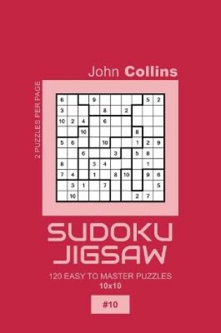 Cover of Sudoku Jigsaw - 120 Easy To Master Puzzles 10x10 - 10