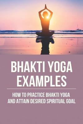 Cover of Bhakti Yoga Examples