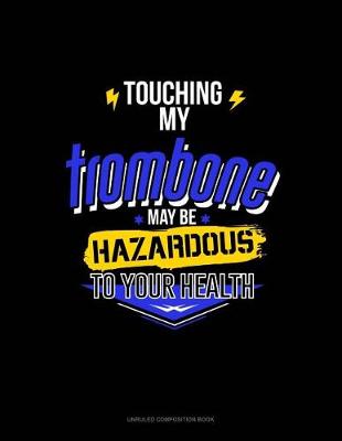 Cover of Touching My Trombone May Be Hazardous to Your Health