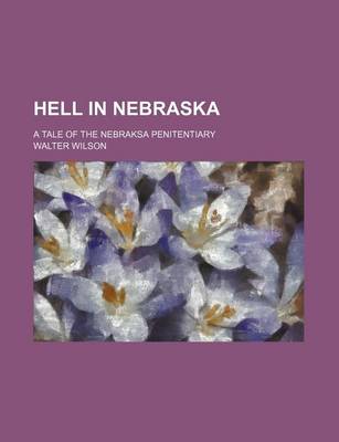 Book cover for Hell in Nebraska; A Tale of the Nebraksa Penitentiary