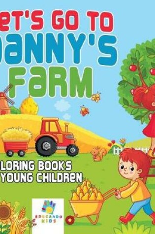 Cover of Let's Go to Danny's Farm Coloring Books for Young Children