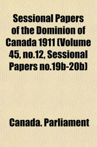 Cover of Sessional Papers of the Dominion of Canada 1911 (Volume 45, No.12, Sessional Papers No.19b-20b)