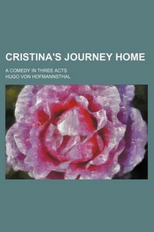 Cover of Cristina's Journey Home; A Comedy in Three Acts