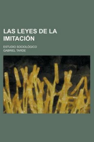 Cover of Las Leyes de La Imitacion; Estudio Sociologico