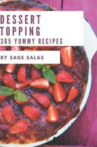 Cover of 365 Yummy Dessert Topping Recipes