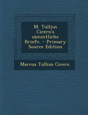 Book cover for M. Tullius Cicero's Sammtliche Briefe. - Primary Source Edition