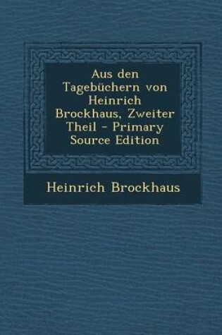 Cover of Aus Den Tagebuchern Von Heinrich Brockhaus, Zweiter Theil