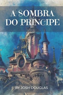 Book cover for A Sombra Do Príncipe