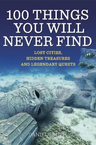 Cover of 100 Things You Will Never Find