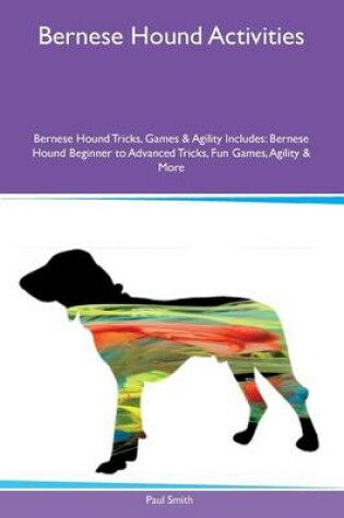 Cover of Bernese Hound Activities Bernese Hound Tricks, Games & Agility Includes
