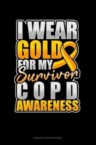 Cover of I Wear Gold For My Survivor COPD Awareness