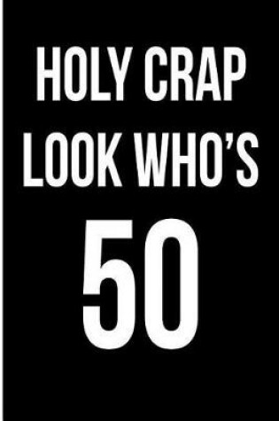 Cover of Holy Crap Look Who's 50