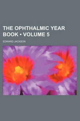 Cover of Ophthalmic Year Book Volume 5