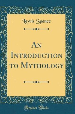 Cover of An Introduction to Mythology (Classic Reprint)