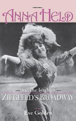 Cover of Anna Held and the Birth of Ziegfeld's Broadway