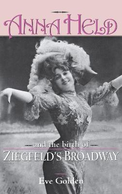 Book cover for Anna Held and the Birth of Ziegfeld's Broadway